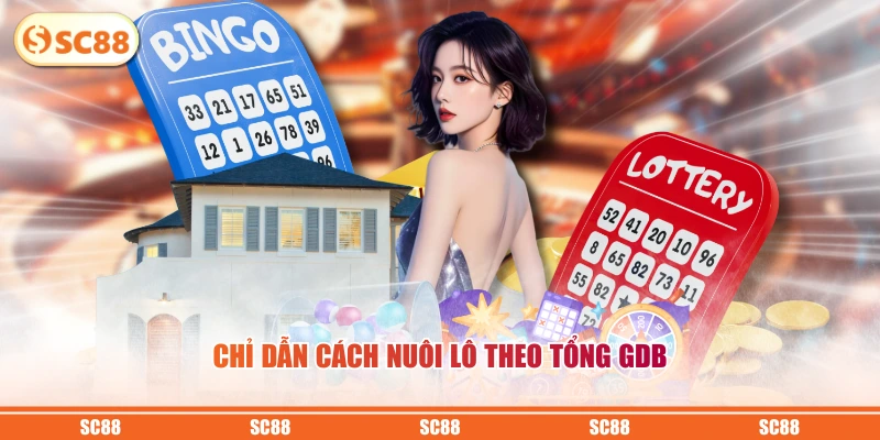 Đánh Bao Lô Miền Nam Ăn Tiền Bao Nhiêu? Cách Chốt Số Chuẩn 4 Chỉ dẫn cách nuôi lô theo tổng GDB