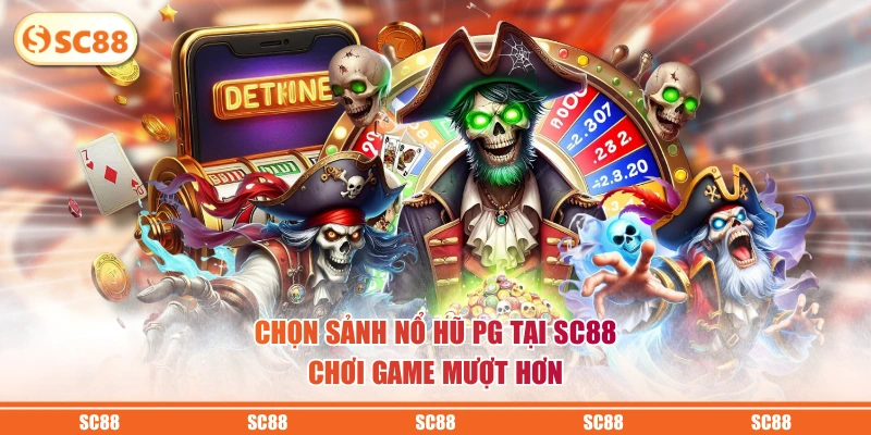 Nổ Hũ PG - Săn Thưởng Jackpot Với Cơ Chế RNG Minh Bạch 4 Chọn sảnh nổ hũ PG tại SC88 chơi game mượt hơn
